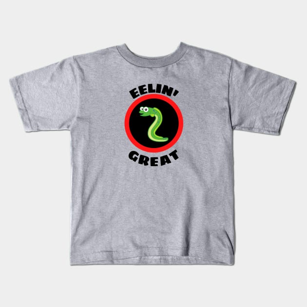 Eelin' Great - Eel Pun Kids T-Shirt by Allthingspunny
